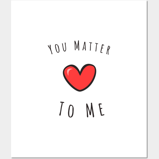 You matter to me Wall Art by Kutaitum